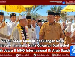 Bupati Anton Sambut Kepulangan Bayu Wibisono Damanik, Hafiz Qur’an Dari Rohul Peraih Juara II MHQ Internasional Di Arab Saudi.
