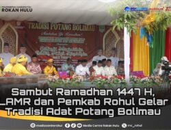 Sambut Ramadhan 1447 H, LAMR Dan Pemkab Rohul Gelar Tradisi Adat Potang Bolimau.