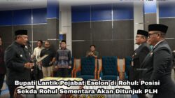Bupati Lantik Pejabat Eselon di Rohul: Posisi Sekda Rohul Sementara Akan Ditunjuk PLH