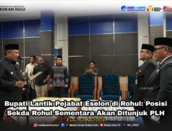 Bupati Lantik Pejabat Eselon di Rohul: Posisi Sekda Rohul Sementara Akan Ditunjuk PLH