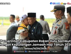 Pemerintah Kabupaten Rokan Hulu Sambut Hangat Kepulangan Jamaah Haji Tahun 2026