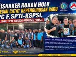 Disnaker Rohul Resmi Catat Kepengurusan Baru PC F.SPTI-KSPSI, M. Sahril Topan Nahkodai Organisasi Pekerja.