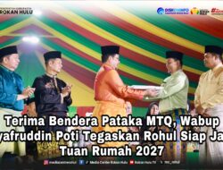 Terima Bendera Pataka MTQ, Wabup Syafruddin Poti Tegaskan Rohul Siap Jadi Tuan Rumah 2027