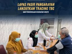 Lapas Pasir Pangarayan Lanjutkan Tracing TBC dan Pemeriksaan Kesehatan Gratis