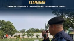 Komandan Jaga Pantau Situasi Keamanan, Layanan dan Pengamanan di Lapas Kelas IIB Pasir Pangaraian Tetap Kondusif.