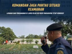 Komandan Jaga Pantau Situasi Keamanan, Layanan dan Pengamanan di Lapas Kelas IIB Pasir Pangaraian Tetap Kondusif.